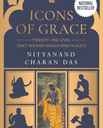 Icons of Grace: Twenty-one Lives that Defined Indian Spirituality